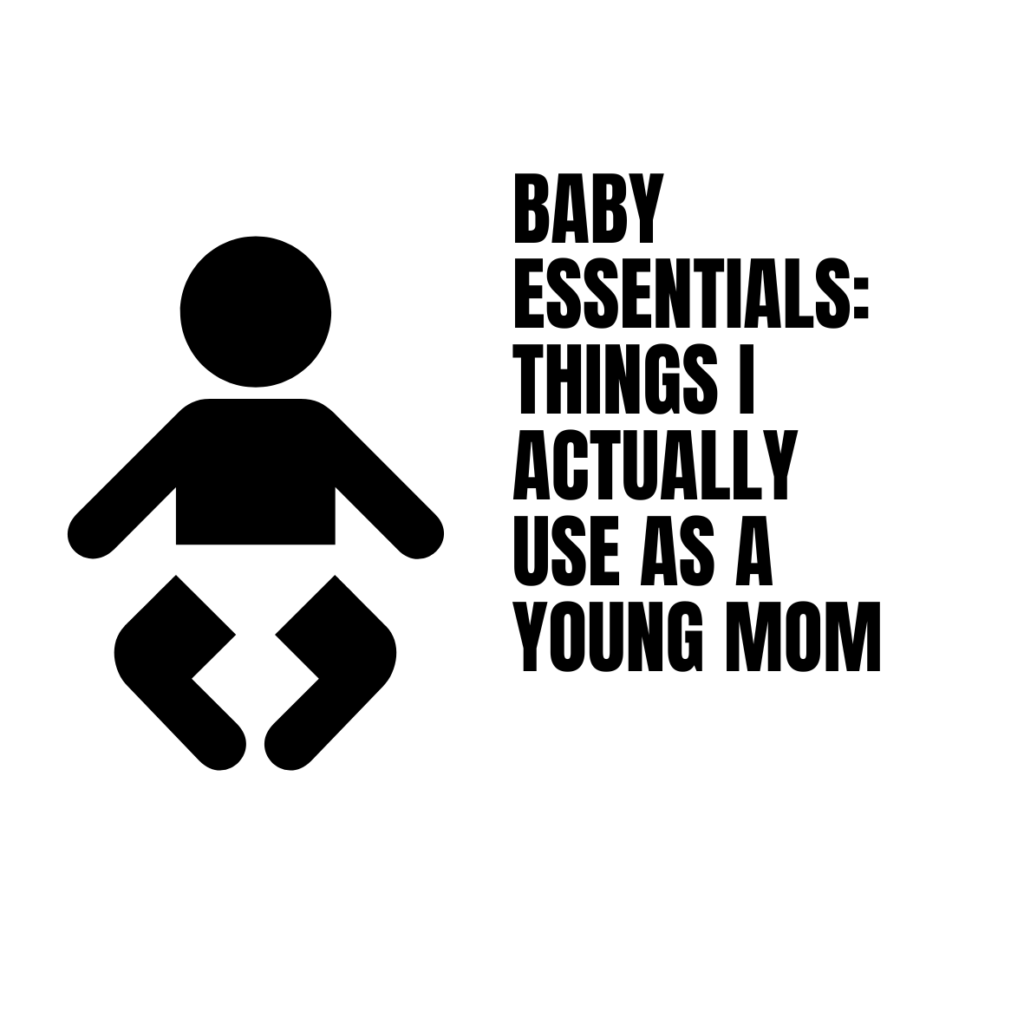 Baby Essentials: Things I Actually Use as a Young Mom